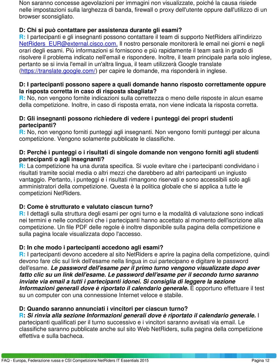 com. Il nostro personale monitorerà le email nei giorni e negli orari degli esami.