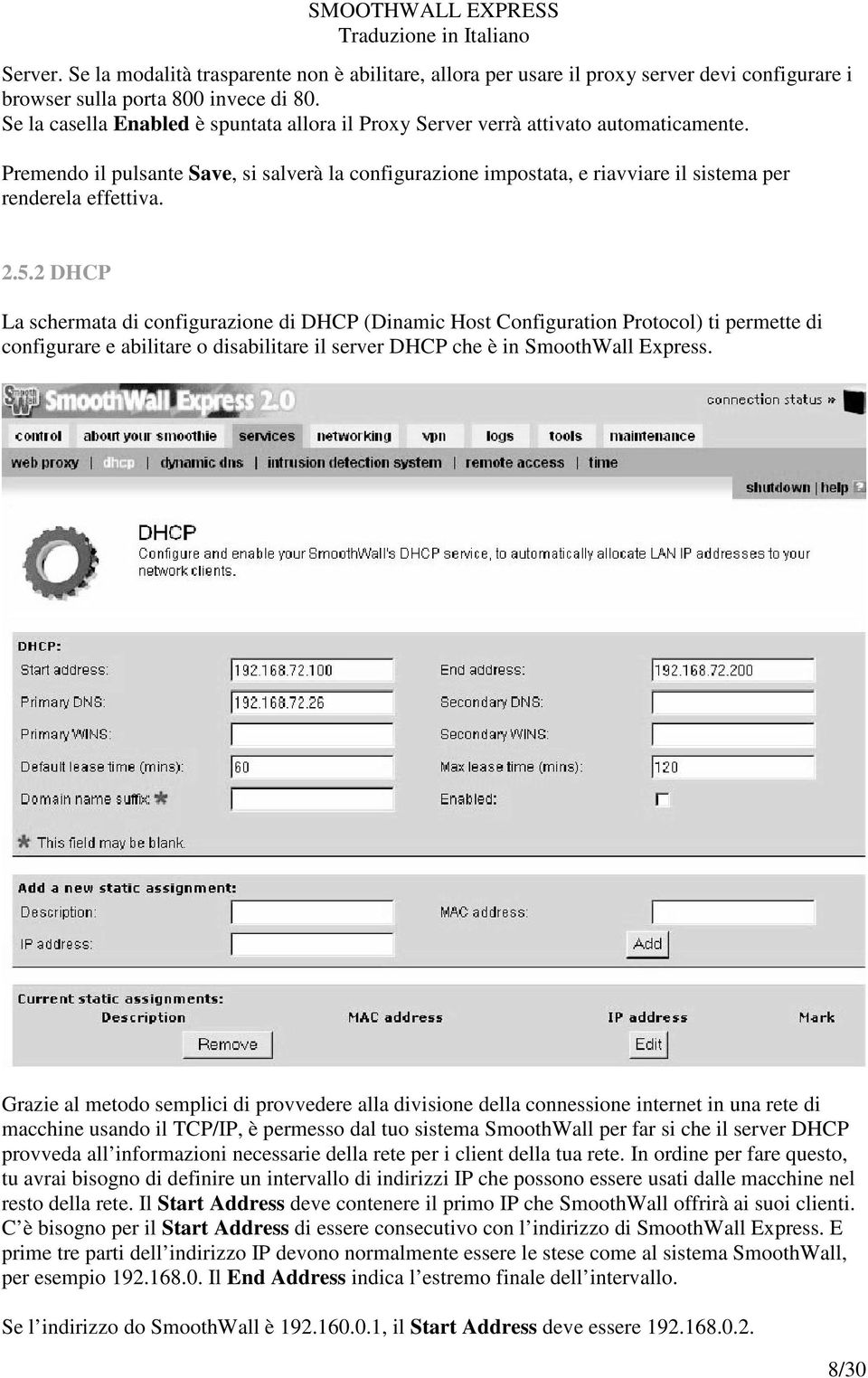 Premendo il pulsante Save, si salverà la configurazione impostata, e riavviare il sistema per renderela effettiva. 2.5.