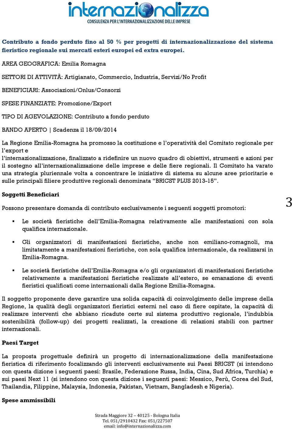 AGEVOLAZIONE: Contributo a fondo perduto BANDO APERTO Scadenza il 18/09/2014 La Regione Emilia-Romagna ha promosso la costituzione e l operatività del Comitato regionale per l export e l