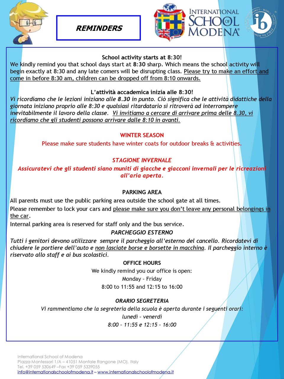 Please try to make an effort and come in before 8:30 am, children can be dropped off from 8:10 onwards. L attività accademica inizia alle 8:30! Vi ricordiamo che le lezioni iniziano alle 8.