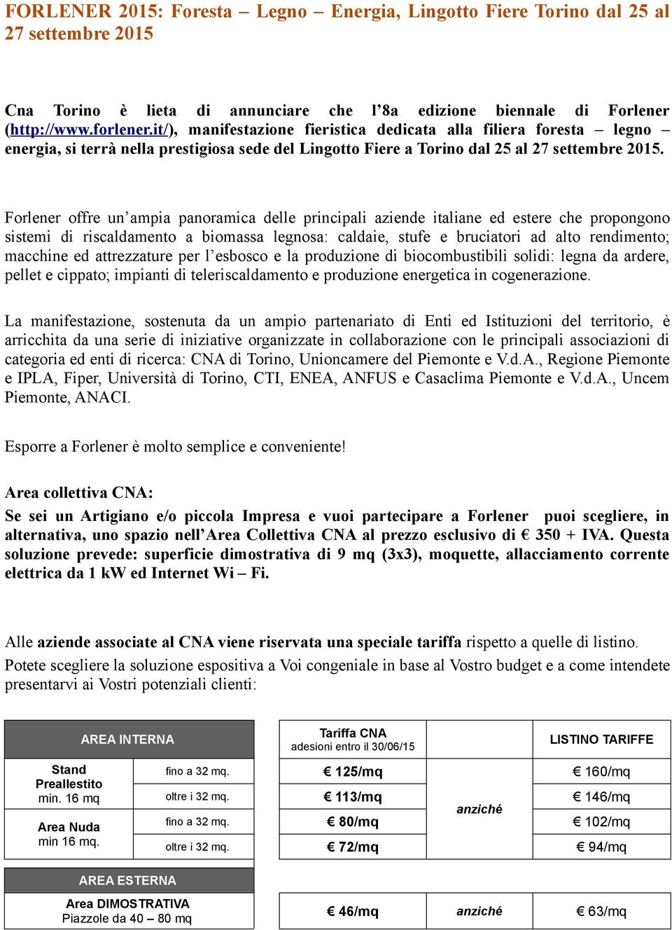 Forlener offre un ampia panoramica delle principali aziende italiane ed estere che propongono sistemi di riscaldamento a biomassa legnosa: caldaie, stufe e bruciatori ad alto rendimento; macchine ed