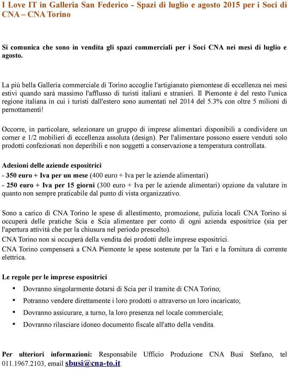 Il Piemonte è del resto l'unica regione italiana in cui i turisti dall'estero sono aumentati nel 2014 del 5.3% con oltre 5 milioni di pernottamenti!