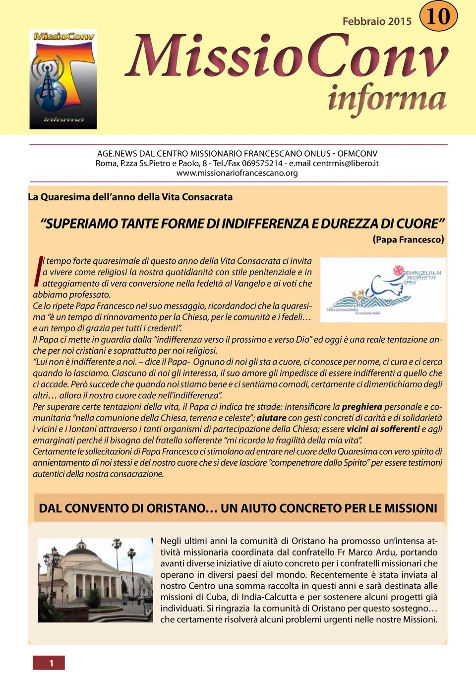 vivere come religiosi la nostra quotidianità con stile penitenziale e in atteggiamento di vera conversione nella fedeltà al Vangelo e ai voti che abbiamo professato.