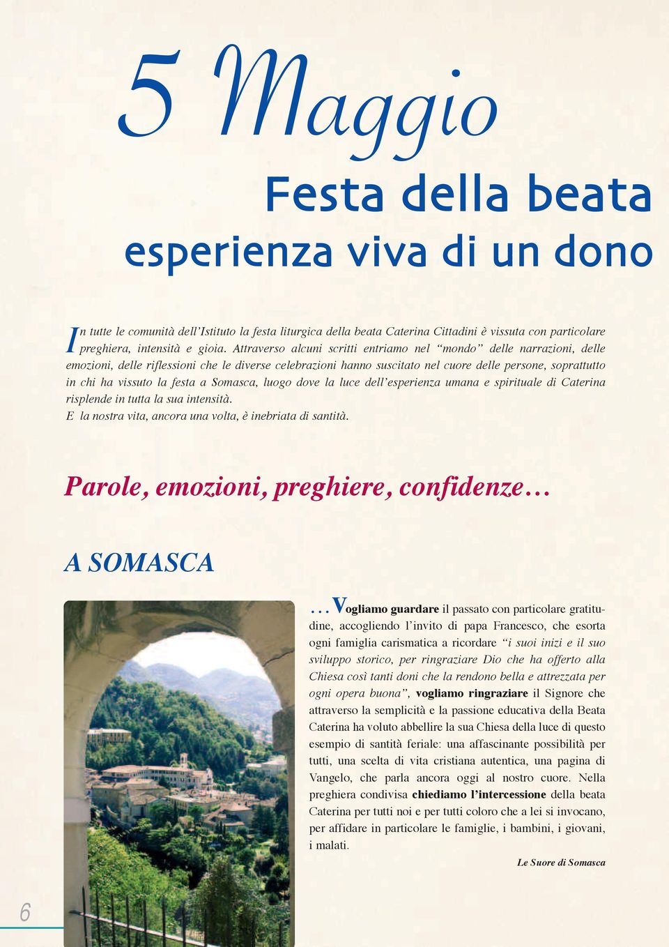 festa a Somasca, luogo dove la luce dell esperienza umana e spirituale di Caterina risplende in tutta la sua intensità. E la nostra vita, ancora una volta, è inebriata di santità.