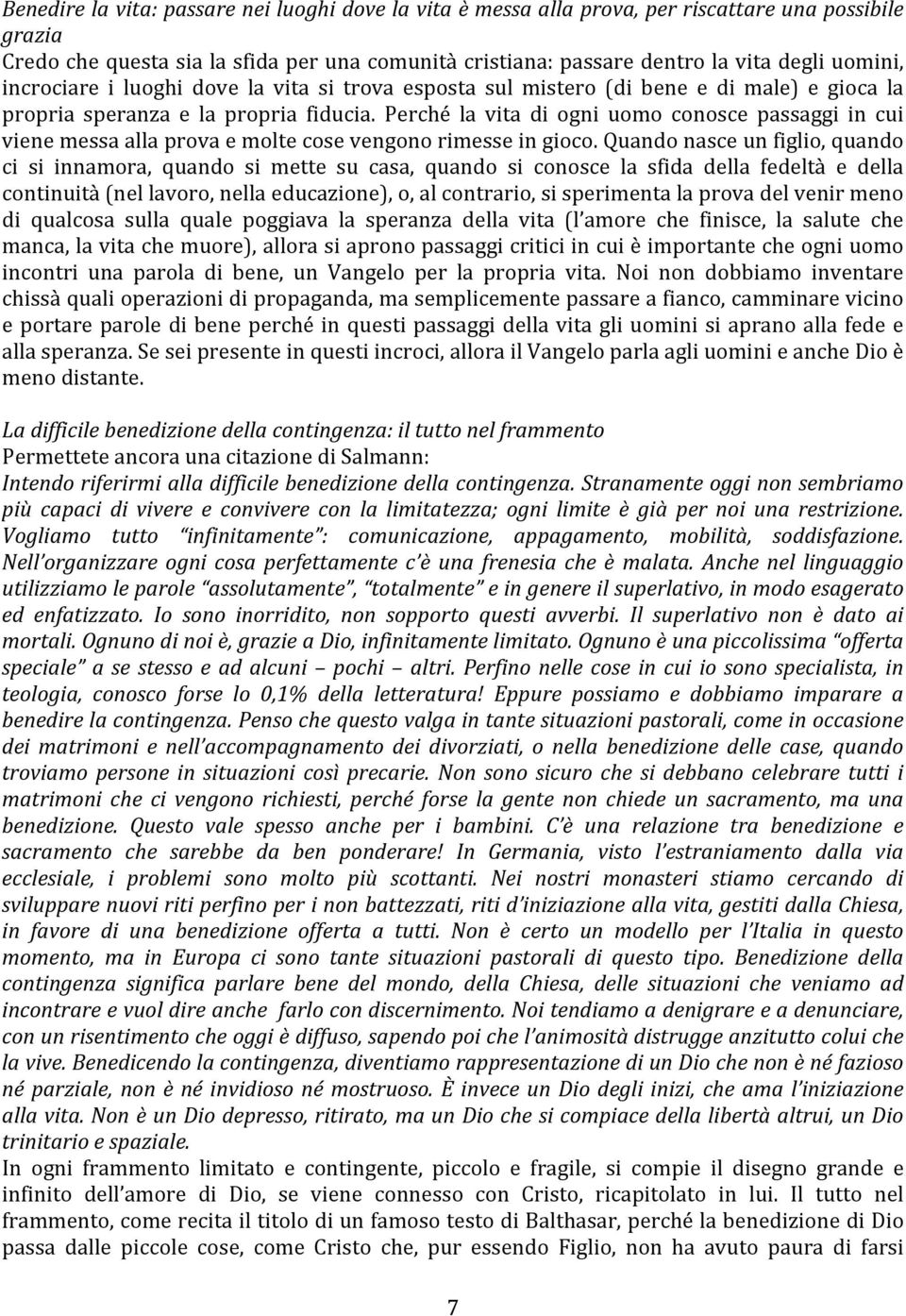 Perché la vita di ogni uomo conosce passaggi in cui viene messa ala prova e molte cose vengono rimesse in gioco.