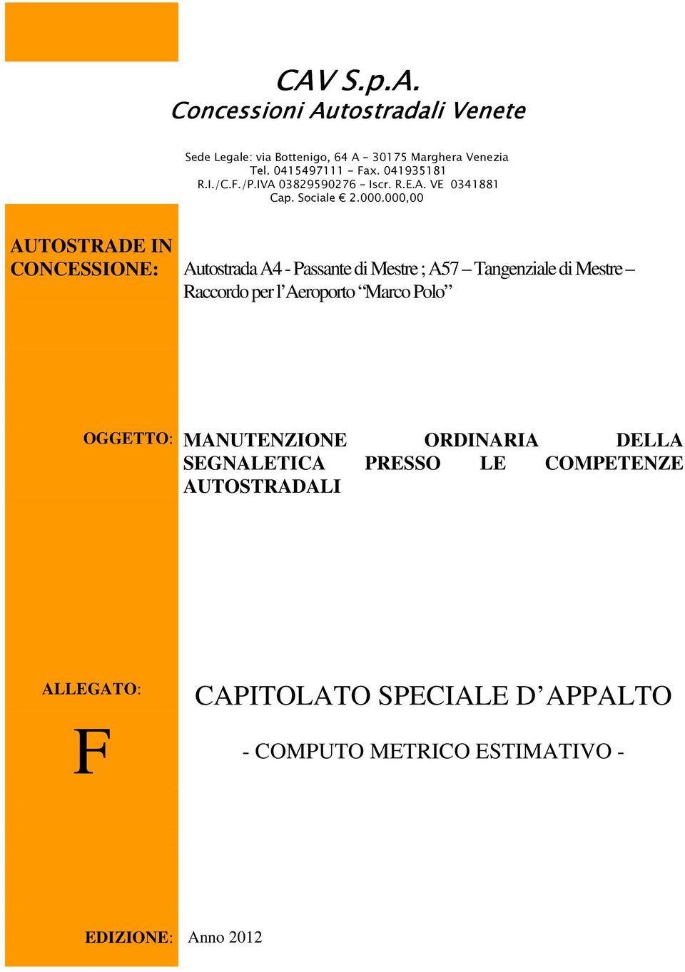 000,00 AUTOSTRADE IN CONCESSIONE: Autostrada A4 - Passante di Mestre ; A57 Tangenziale di Mestre Raccordo per l