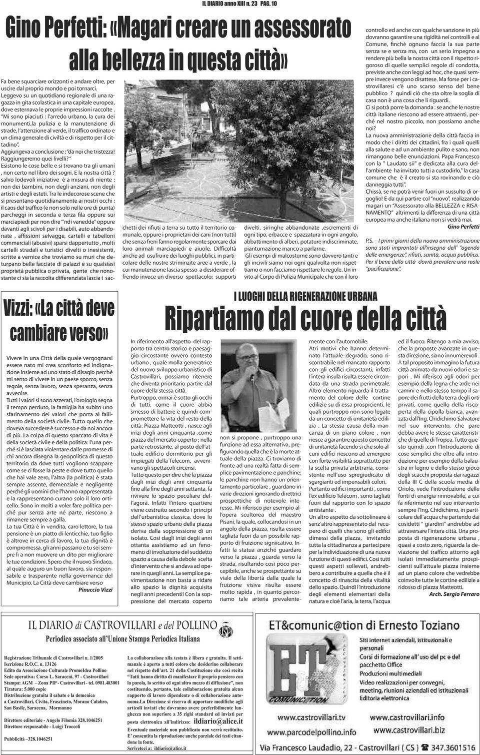 Mi sono piaciuti : l arredo urbano, la cura dei monumenti,la pulizia e la manutenzione di strade, l attenzione al verde, il traffico ordinato e un clima generale di civiltà e di rispetto per il