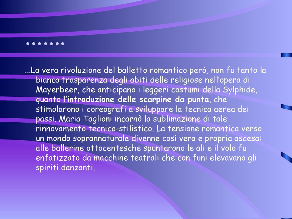 dei passi. Maria Taglioni incarnò la sublimazione di tale rinnovamento tecnico-stilistico.