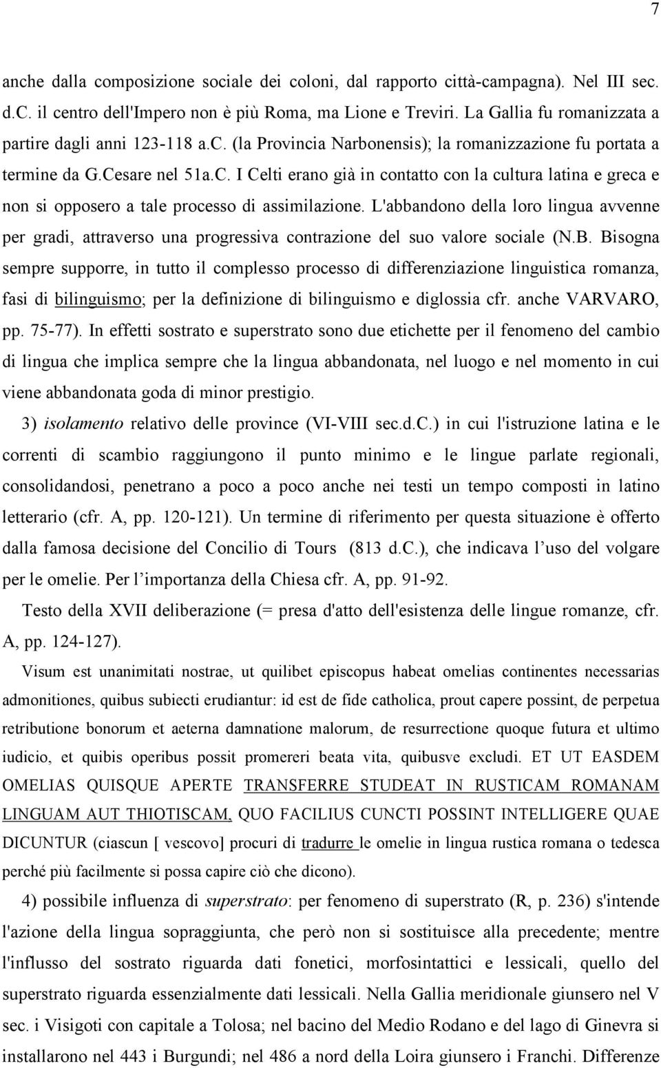 sare nel 51a.C. I Celti erano già in contatto con la cultura latina e greca e non si opposero a tale processo di assimilazione.