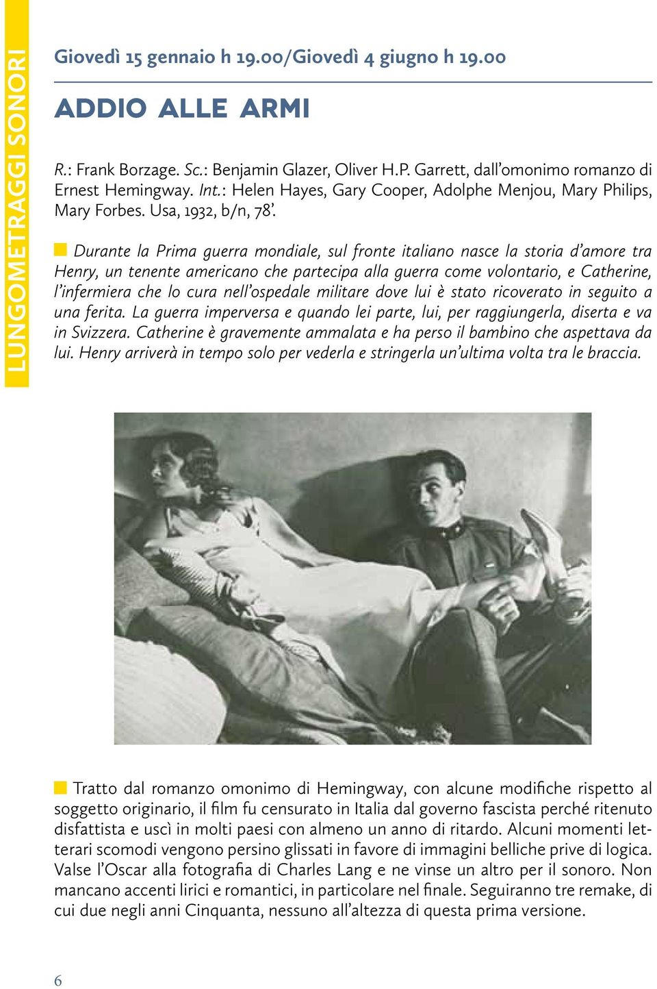 Durante la Prima guerra mondiale, sul fronte italiano nasce la storia d amore tra Henry, un tenente americano che partecipa alla guerra come volontario, e Catherine, l infermiera che lo cura nell