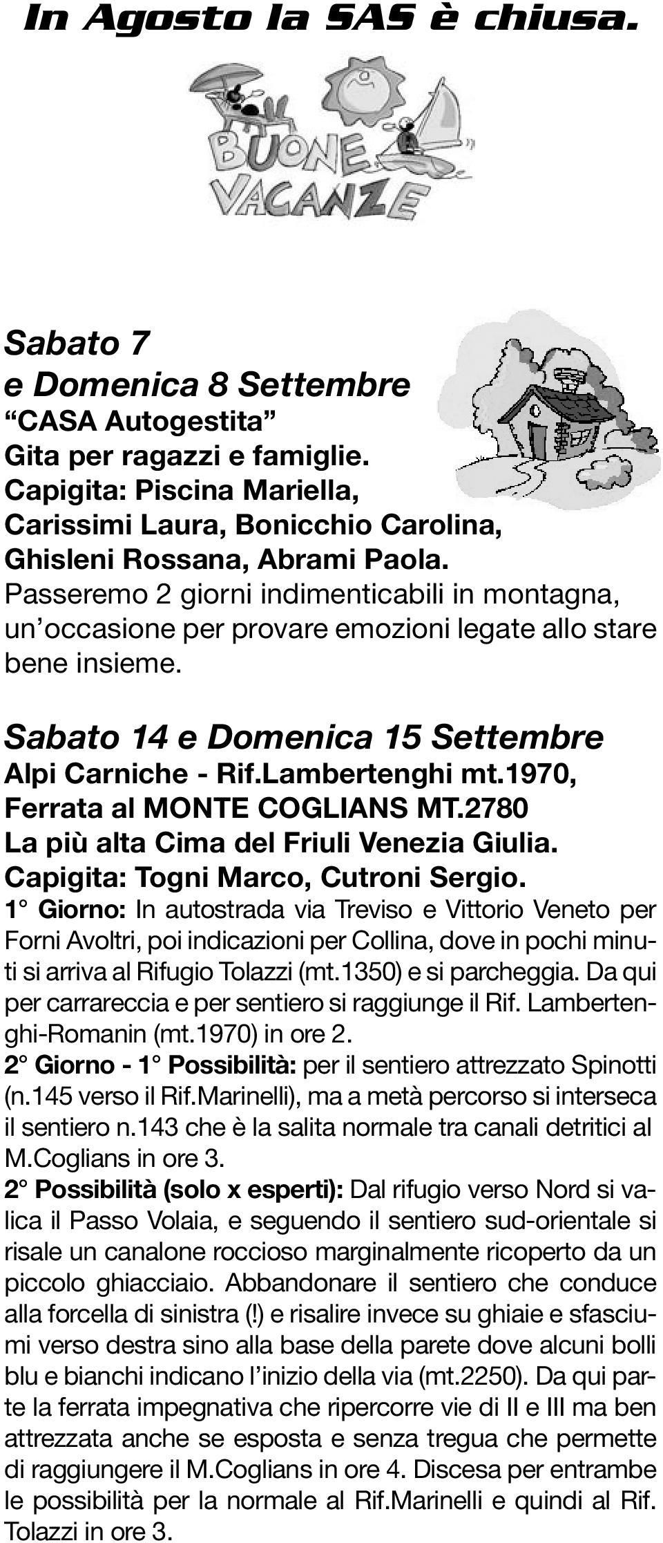 Passeremo 2 giorni indimenticabili in montagna, un occasione per provare emozioni legate allo stare bene insieme. Sabato 14 e Domenica 15 Settembre Alpi Carniche - Rif.Lambertenghi mt.