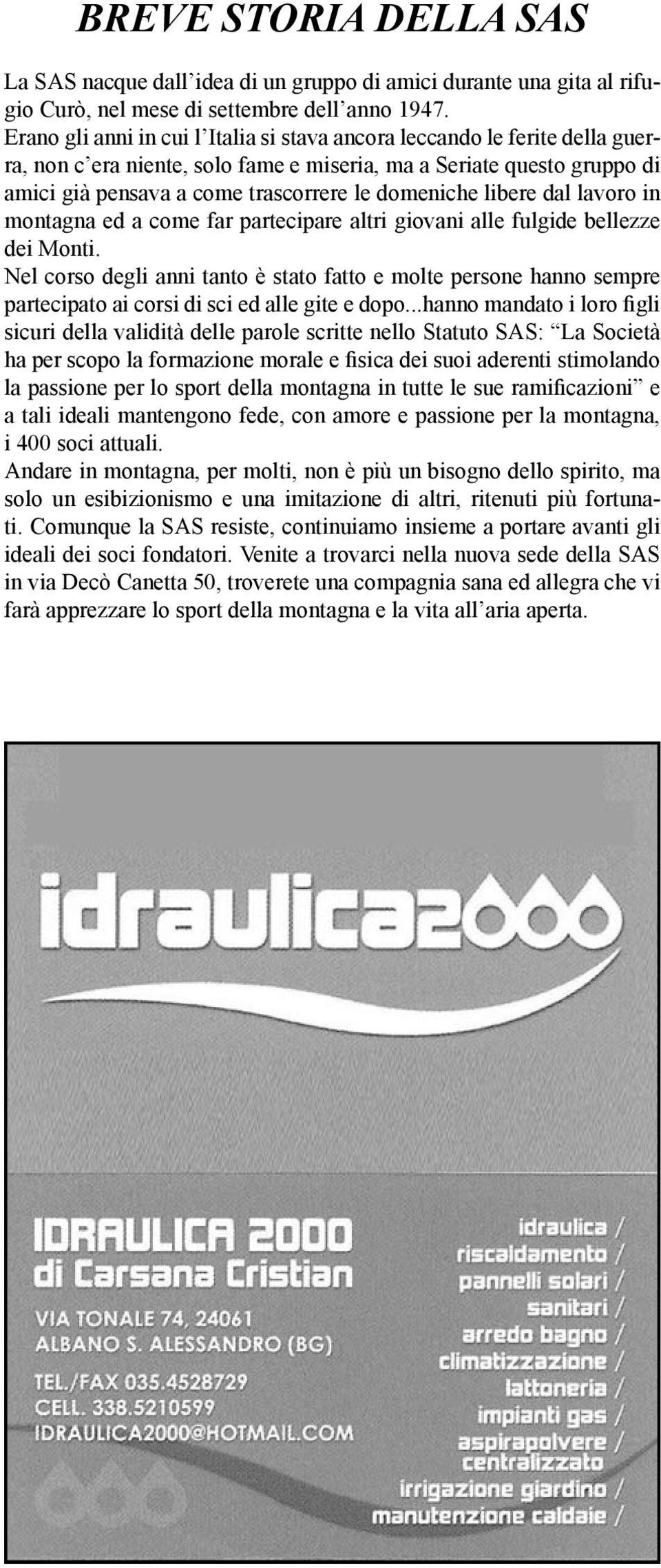 libere dal lavoro in montagna ed a come far partecipare altri giovani alle fulgide bellezze dei Monti.