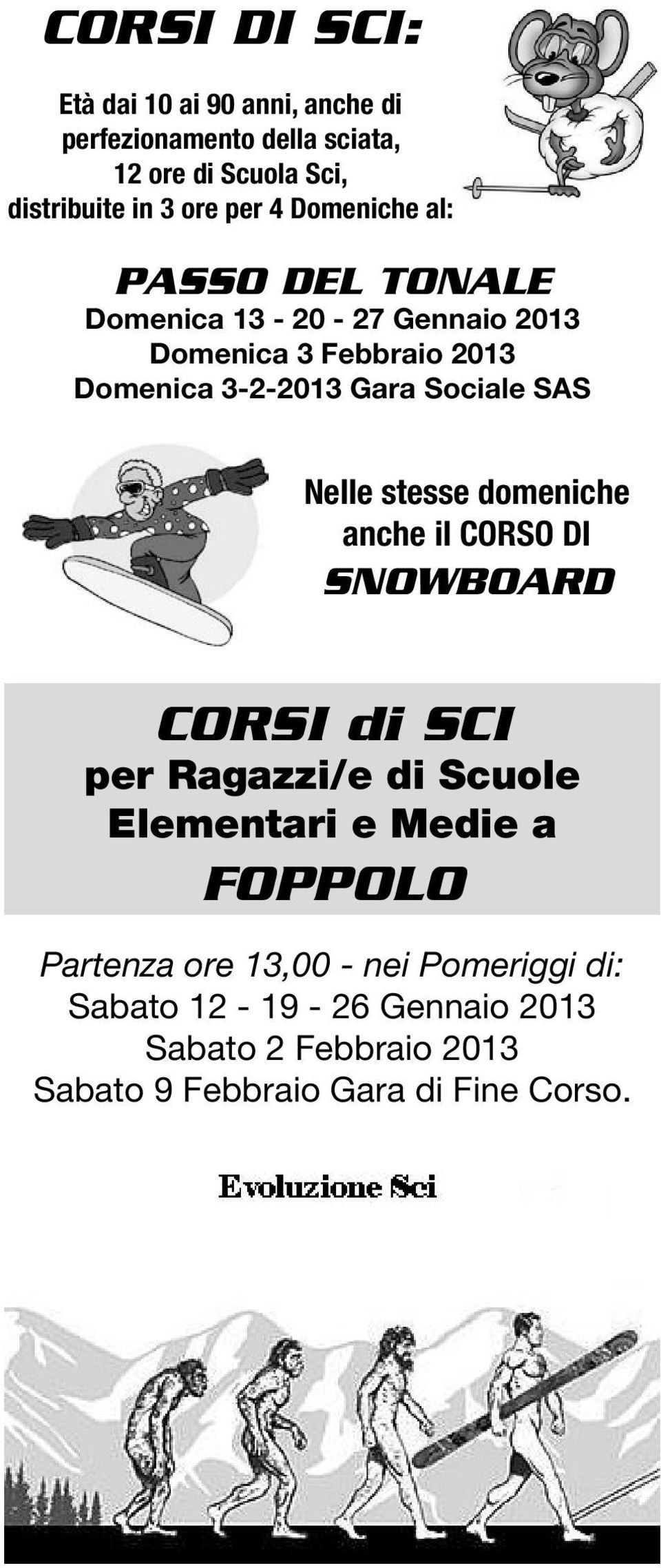 SAS Nelle stesse domeniche anche il CORSO DI SNOWBOARD CORSI di SCI per Ragazzi/e di Scuole Elementari e Medie a FOPPOLO