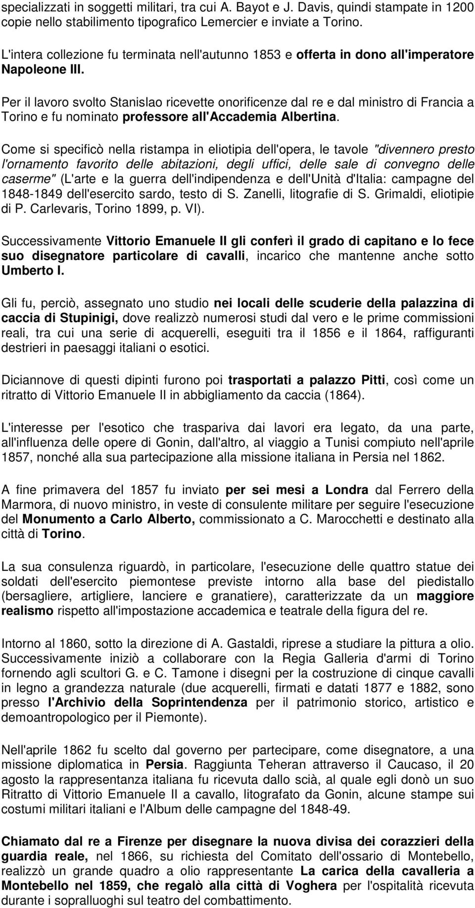 Per il lavoro svolto Stanislao ricevette onorificenze dal re e dal ministro di Francia a Torino e fu nominato professore all'accademia Albertina.