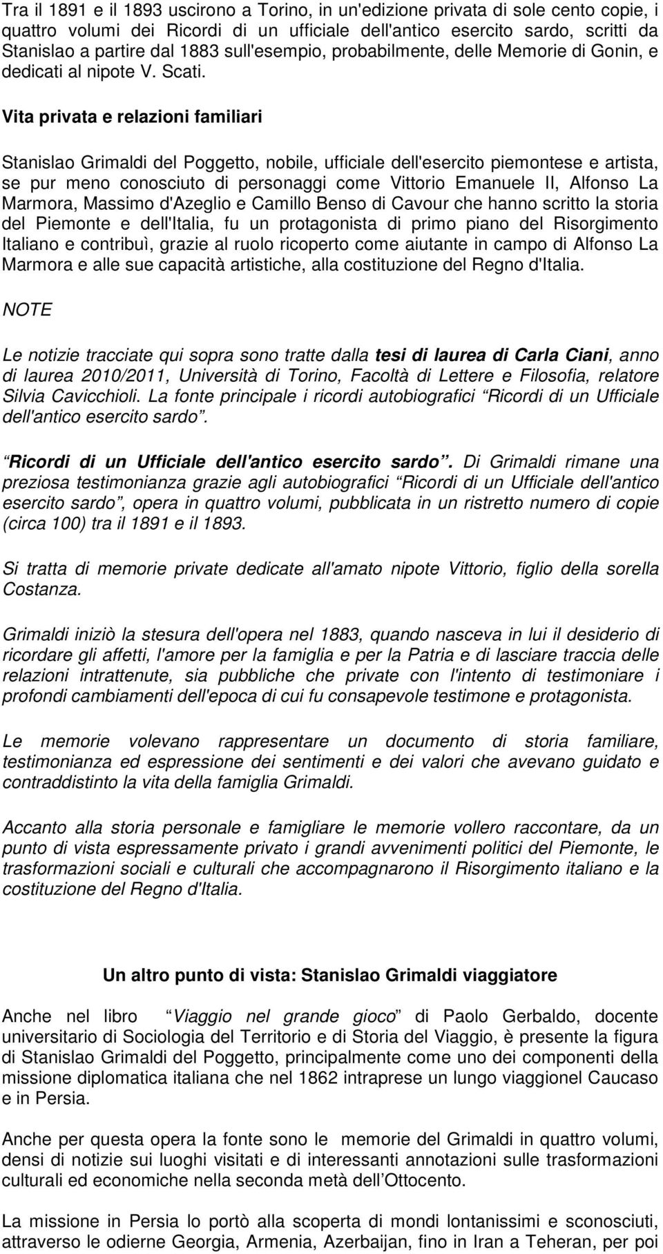 Vita privata e relazioni familiari Stanislao Grimaldi del Poggetto, nobile, ufficiale dell'esercito piemontese e artista, se pur meno conosciuto di personaggi come Vittorio Emanuele II, Alfonso La