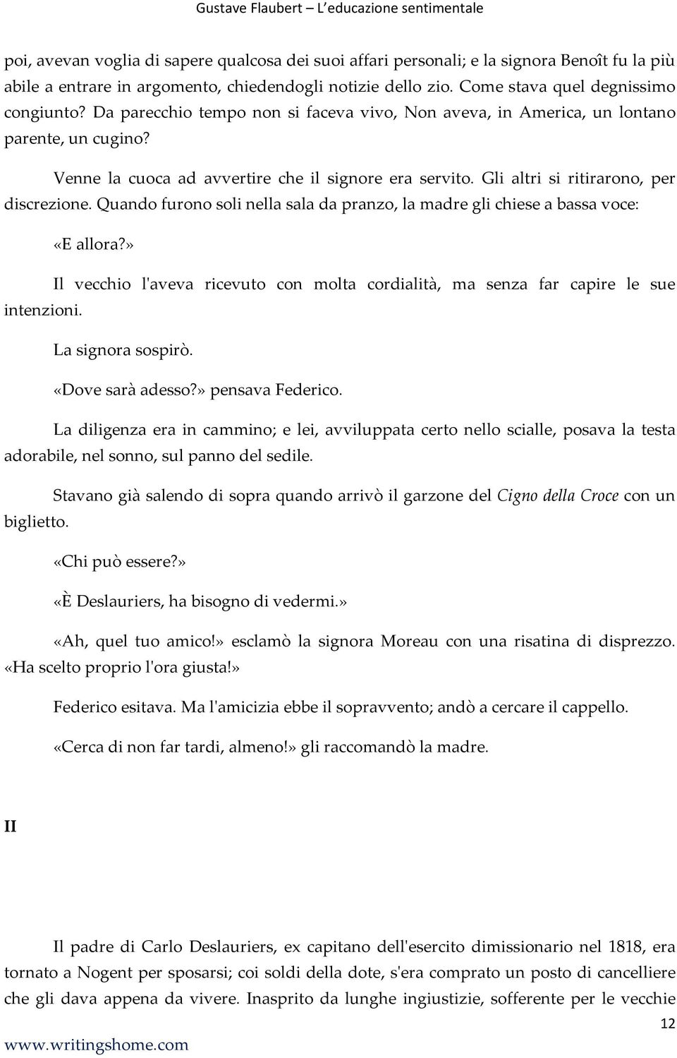 Quando furono soli nella sala da pranzo, la madre gli chiese a bassa voce: «E allora?» Il vecchio l'aveva ricevuto con molta cordialità, ma senza far capire le sue intenzioni. La signora sospirò.