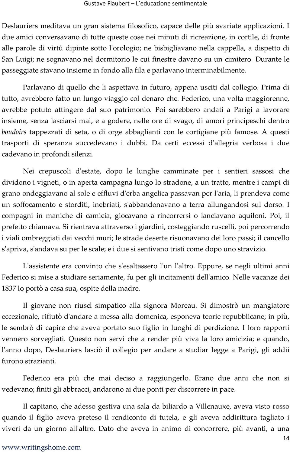 ne sognavano nel dormitorio le cui finestre davano su un cimitero. Durante le passeggiate stavano insieme in fondo alla fila e parlavano interminabilmente.