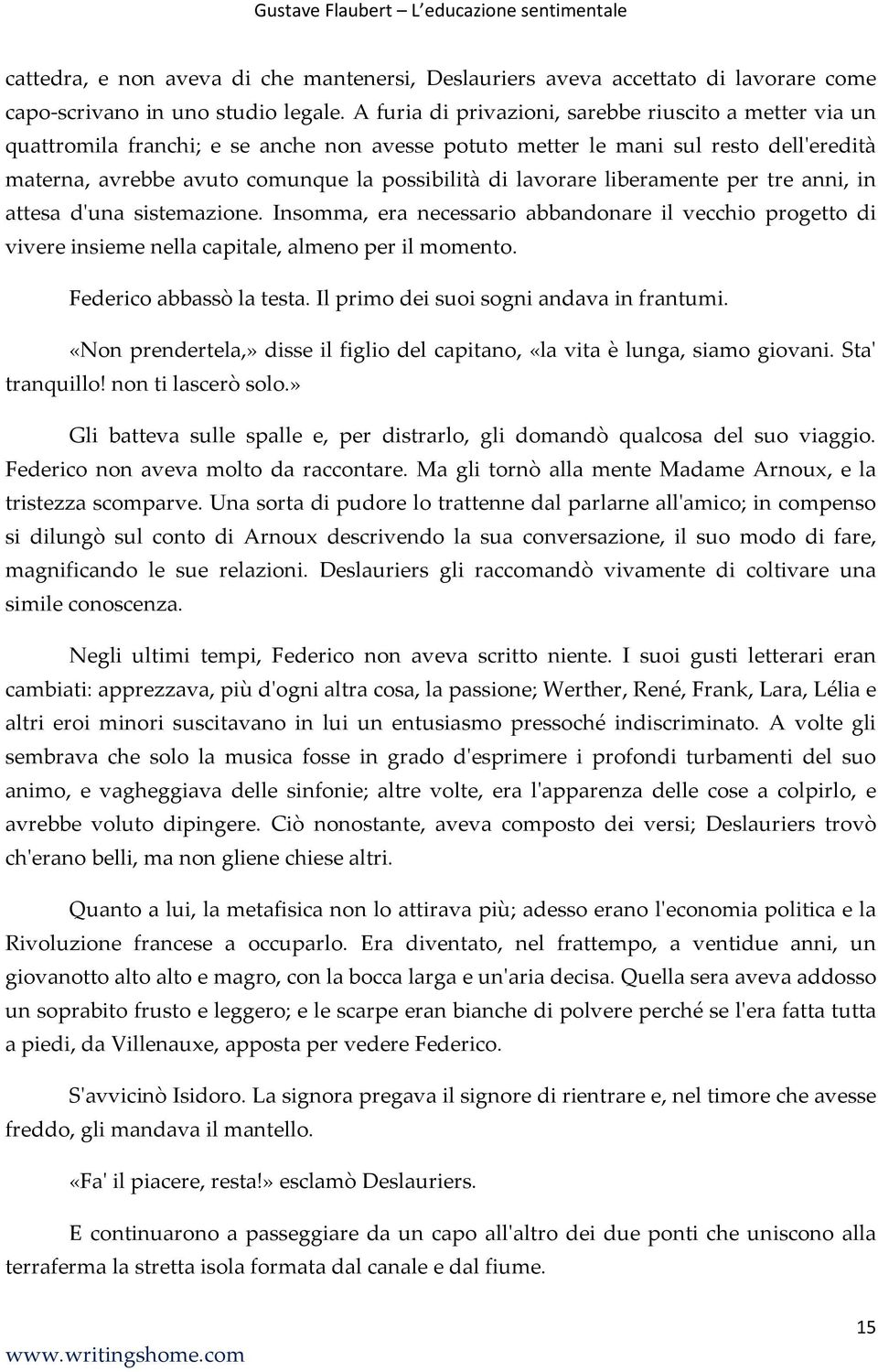 lavorare liberamente per tre anni, in attesa d'una sistemazione. Insomma, era necessario abbandonare il vecchio progetto di vivere insieme nella capitale, almeno per il momento.