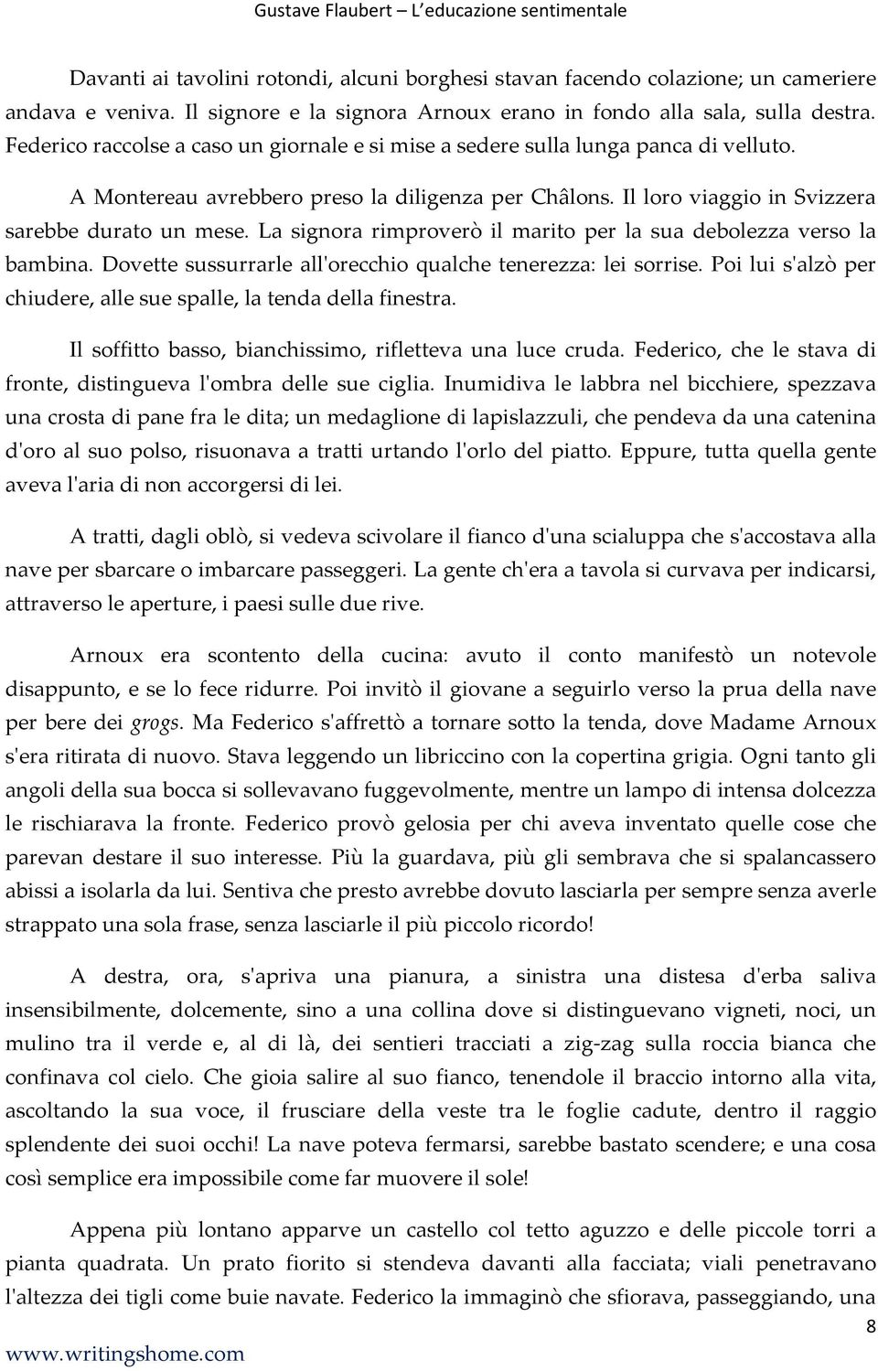 La signora rimproverò il marito per la sua debolezza verso la bambina. Dovette sussurrarle all'orecchio qualche tenerezza: lei sorrise.