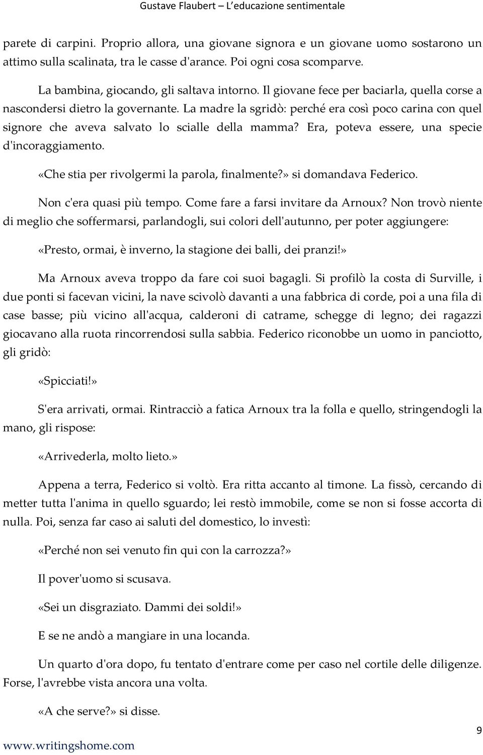 Era, poteva essere, una specie d'incoraggiamento. «Che stia per rivolgermi la parola, finalmente?» si domandava Federico. Non c'era quasi più tempo. Come fare a farsi invitare da Arnoux?