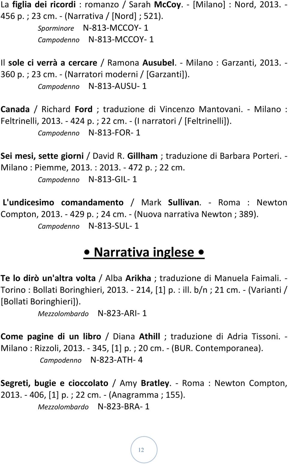 Campodenno N-813-AUSU- 1 Canada / Richard Ford ; traduzione di Vincenzo Mantovani. - Milano : Feltrinelli, 2013. - 424 p. ; 22 cm. - (I narratori / [Feltrinelli]).