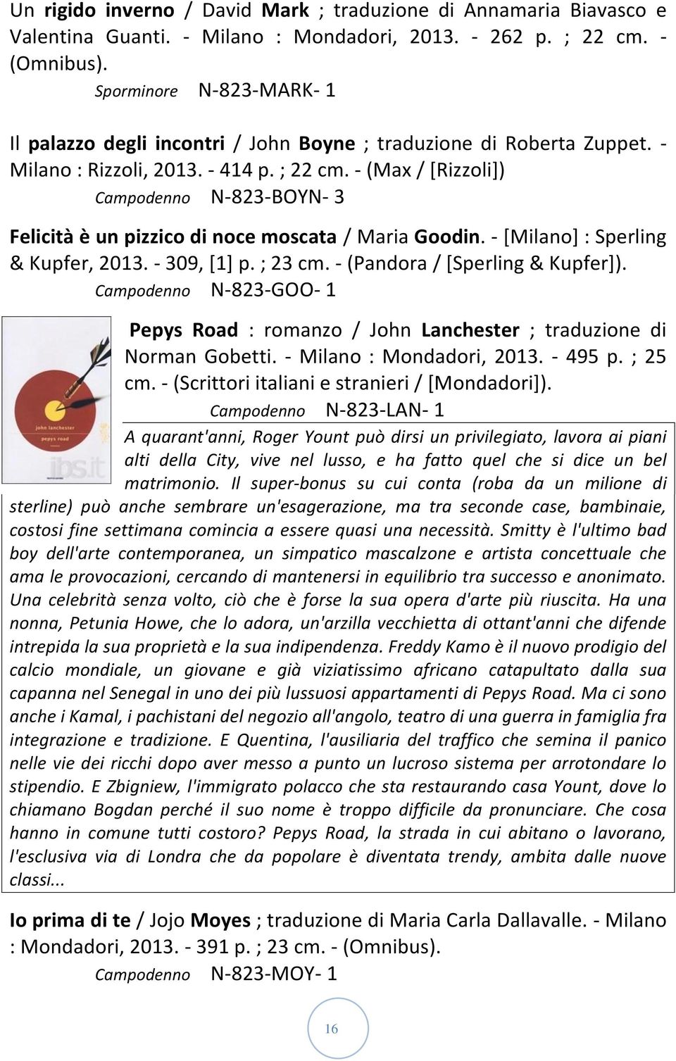 - (Max / [Rizzoli]) Campodenno N-823-BOYN- 3 Felicità è un pizzico di noce moscata / Maria Goodin. - [Milano] : Sperling & Kupfer, 2013. - 309, [1] p. ; 23 cm. - (Pandora / [Sperling & Kupfer]).