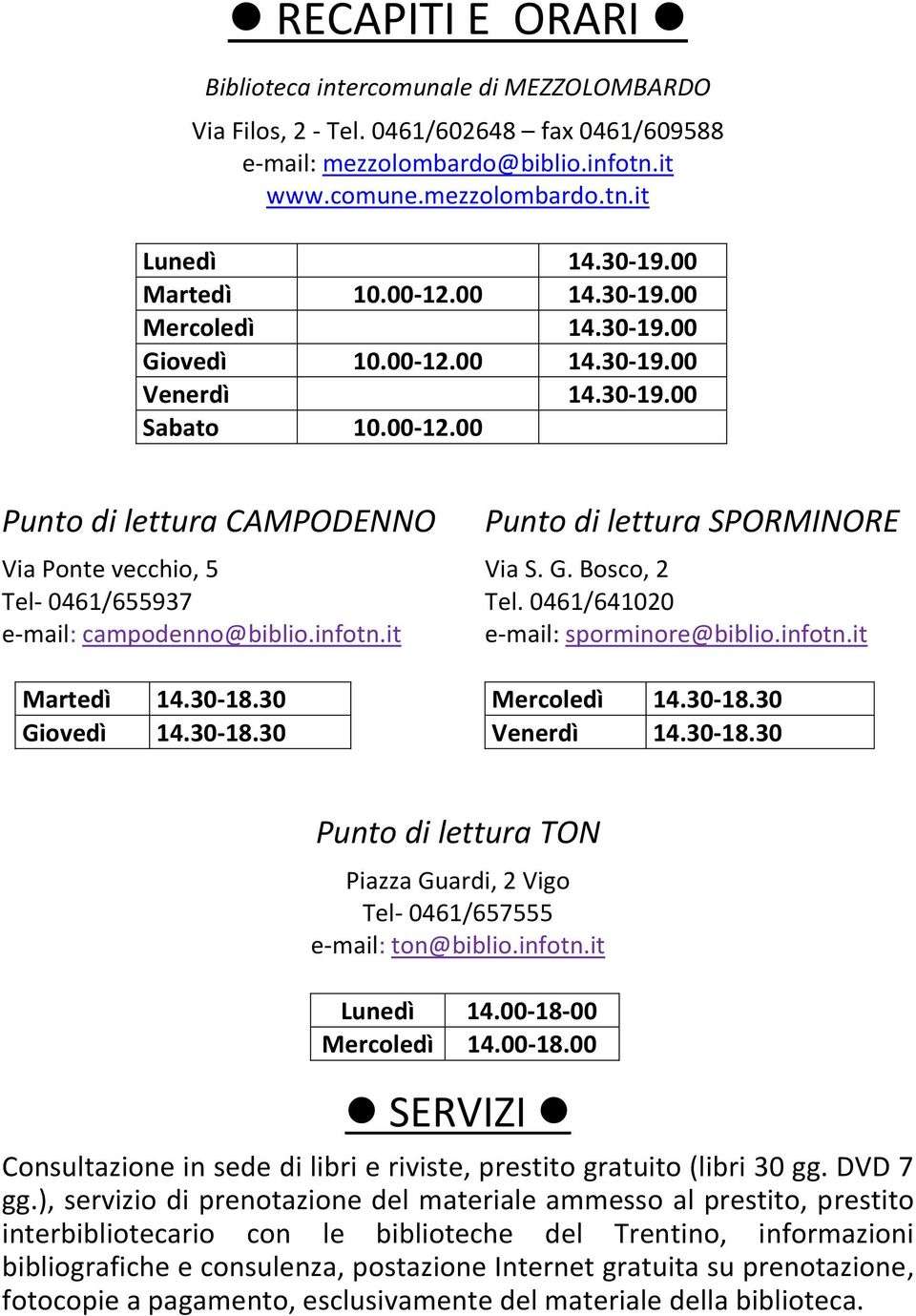 G. Bosco, 2 Tel- 0461/655937 Tel. 0461/641020 e-mail: campodenno@biblio.infotn.it e-mail: sporminore@biblio.infotn.it Martedì 14.30-18.