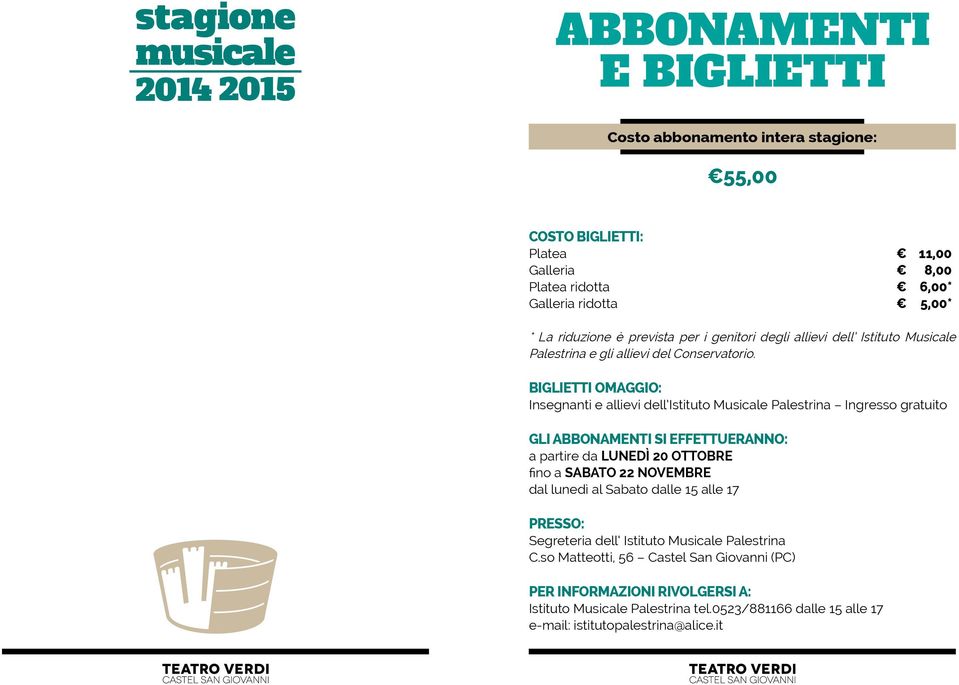 Biglietti Omaggio: Insegnanti e allievi dell Istituto Musicale Palestrina Ingresso gratuito Gli abbonamenti si effettueranno: a partire da Lunedì 20 ottobre fino a Sabato 22