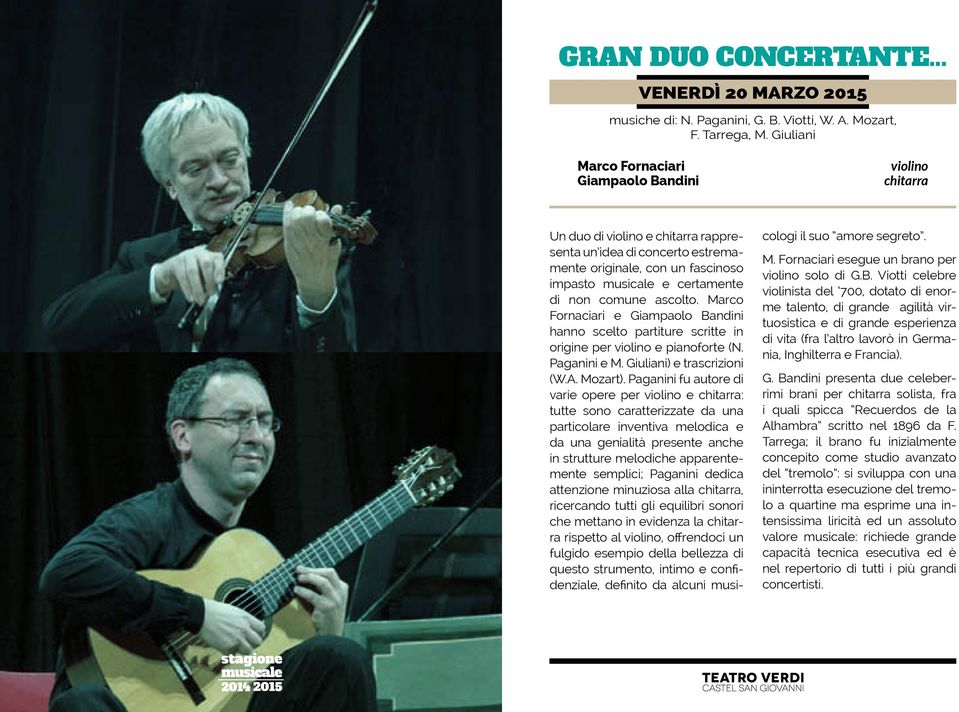 comune ascolto. Marco Fornaciari e Giampaolo Bandini hanno scelto partiture scritte in origine per violino e pianoforte (N. Paganini e M. Giuliani) e trascrizioni (W.A. Mozart).