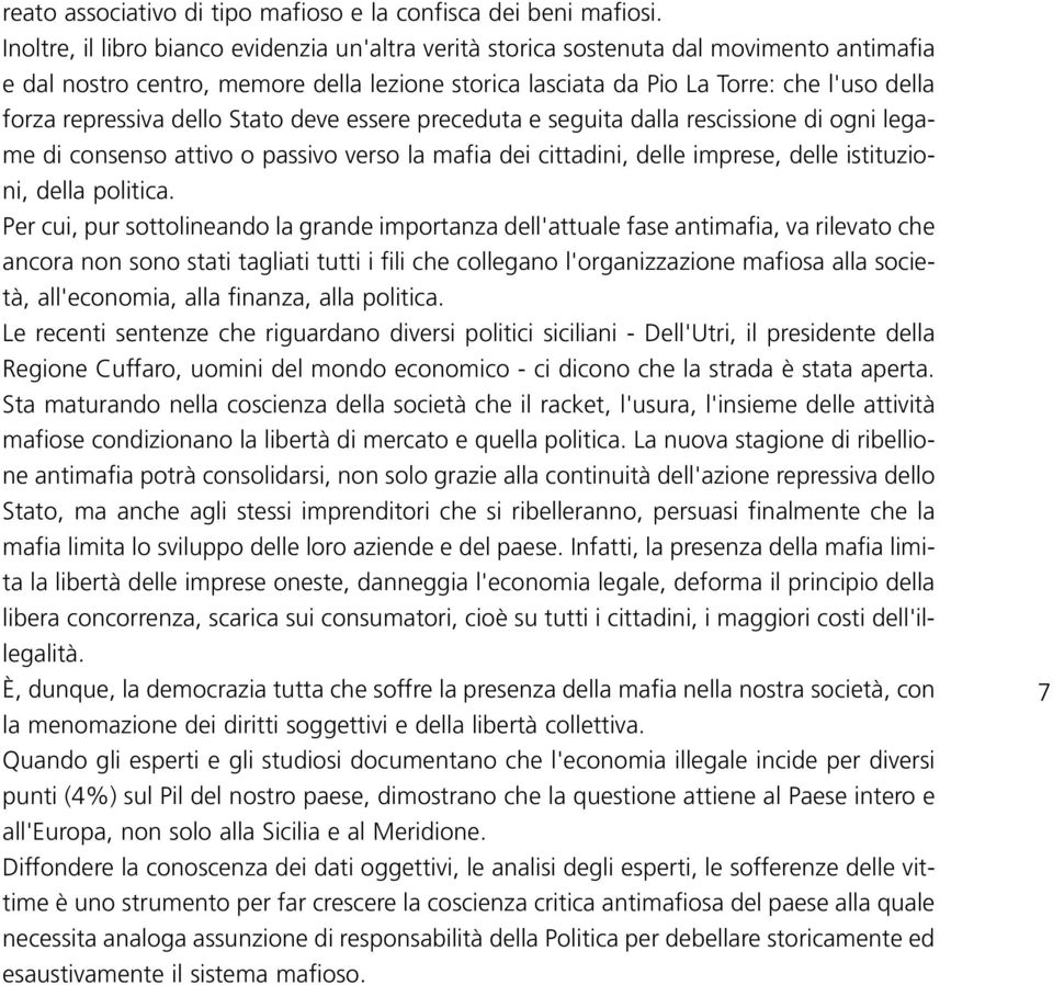 repressiva dello Stato deve essere preceduta e seguita dalla rescissione di ogni legame di consenso attivo o passivo verso la mafia dei cittadini, delle imprese, delle istituzioni, della politica.