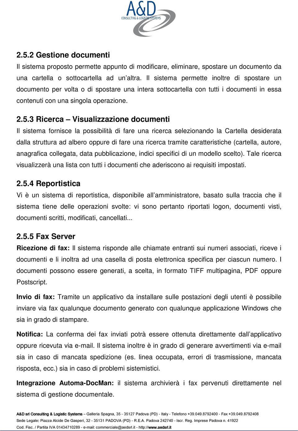 3 Ricerca Visualizzazione documenti Il sistema fornisce la possibilità di fare una ricerca selezionando la Cartella desiderata dalla struttura ad albero oppure di fare una ricerca tramite