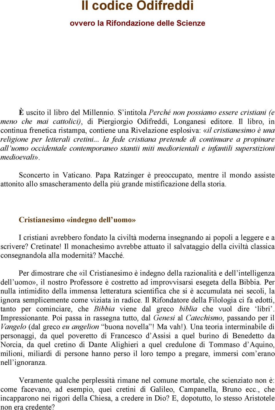 Il libro, in continua frenetica ristampa, contiene una Rivelazione esplosiva: «il cristianesimo è una religione per letterali cretini.