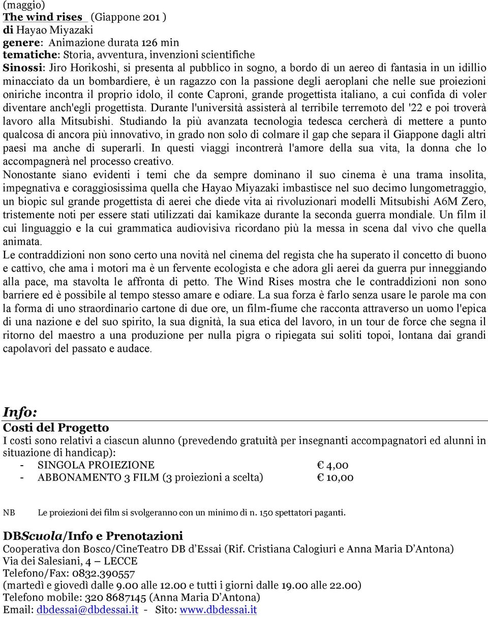 Caproni, grande progettista italiano, a cui confida di voler diventare anch'egli progettista. Durante l'università assisterà al terribile terremoto del '22 e poi troverà lavoro alla Mitsubishi.