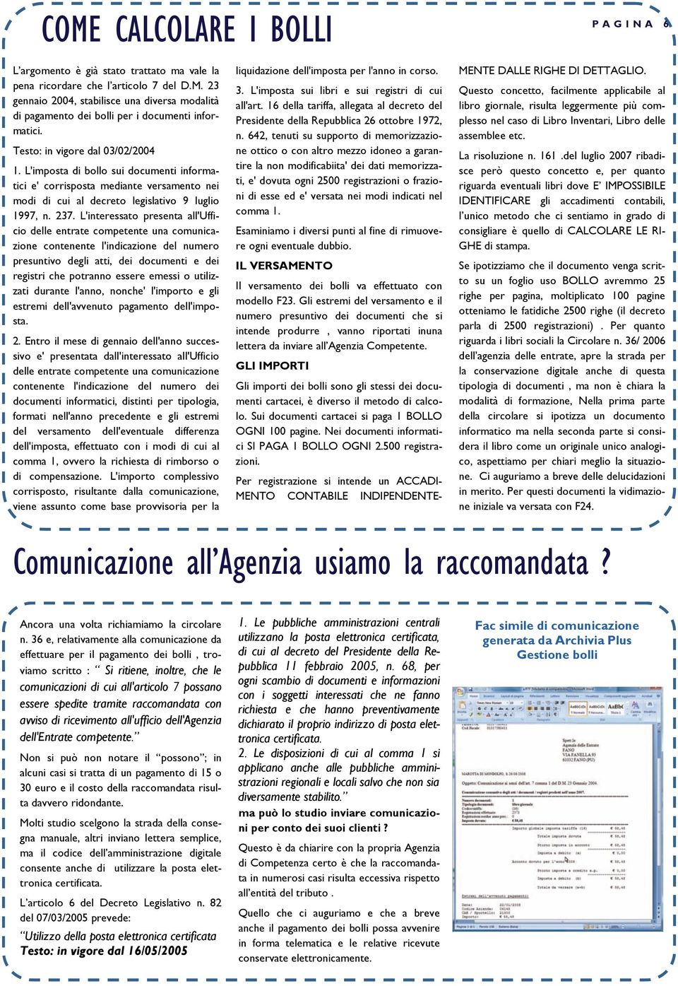 L'interessato presenta all'ufficio delle entrate competente una comunicazione contenente l'indicazione del numero presuntivo degli atti, dei documenti e dei registri che potranno essere emessi o