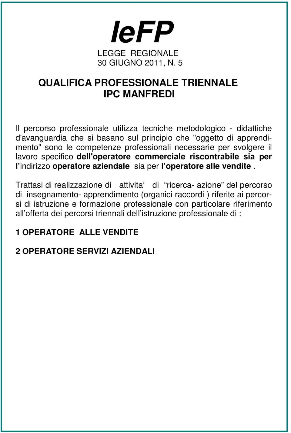 apprendimento" sono le competenze professionali necessarie per svolgere il lavoro specifico dell'operatore commerciale riscontrabile sia per l indirizzo operatore aziendale sia per l