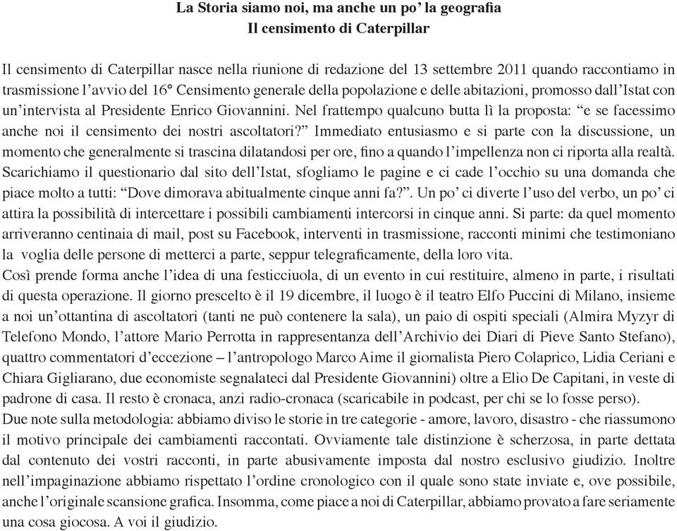 Nel frattempo qualcuno butta lì la proposta: e se facessimo anche noi il censimento dei nostri ascoltatori?