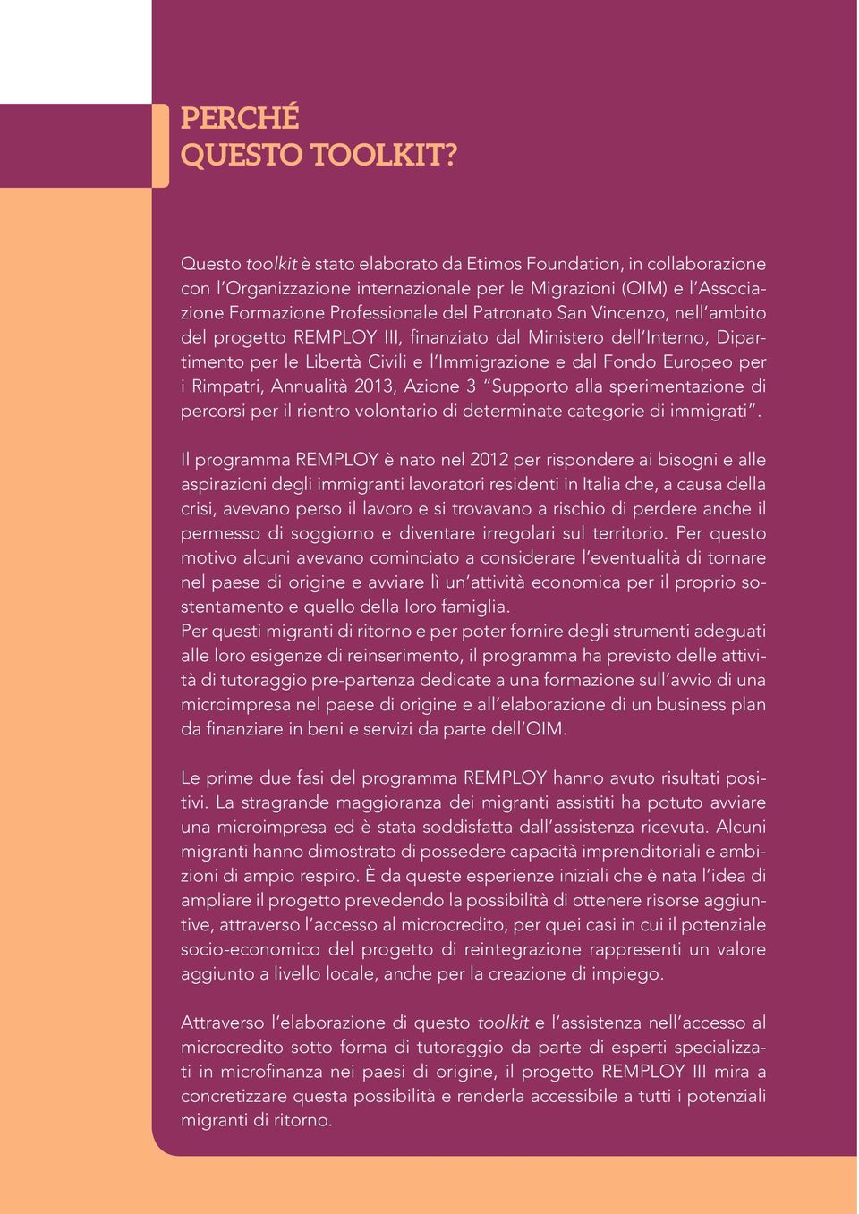 Vincenzo, nell ambito del progetto REMPLOY III, finanziato dal Ministero dell Interno, Dipartimento per le Libertà Civili e l Immigrazione e dal Fondo Europeo per i Rimpatri, Annualità 2013, Azione 3