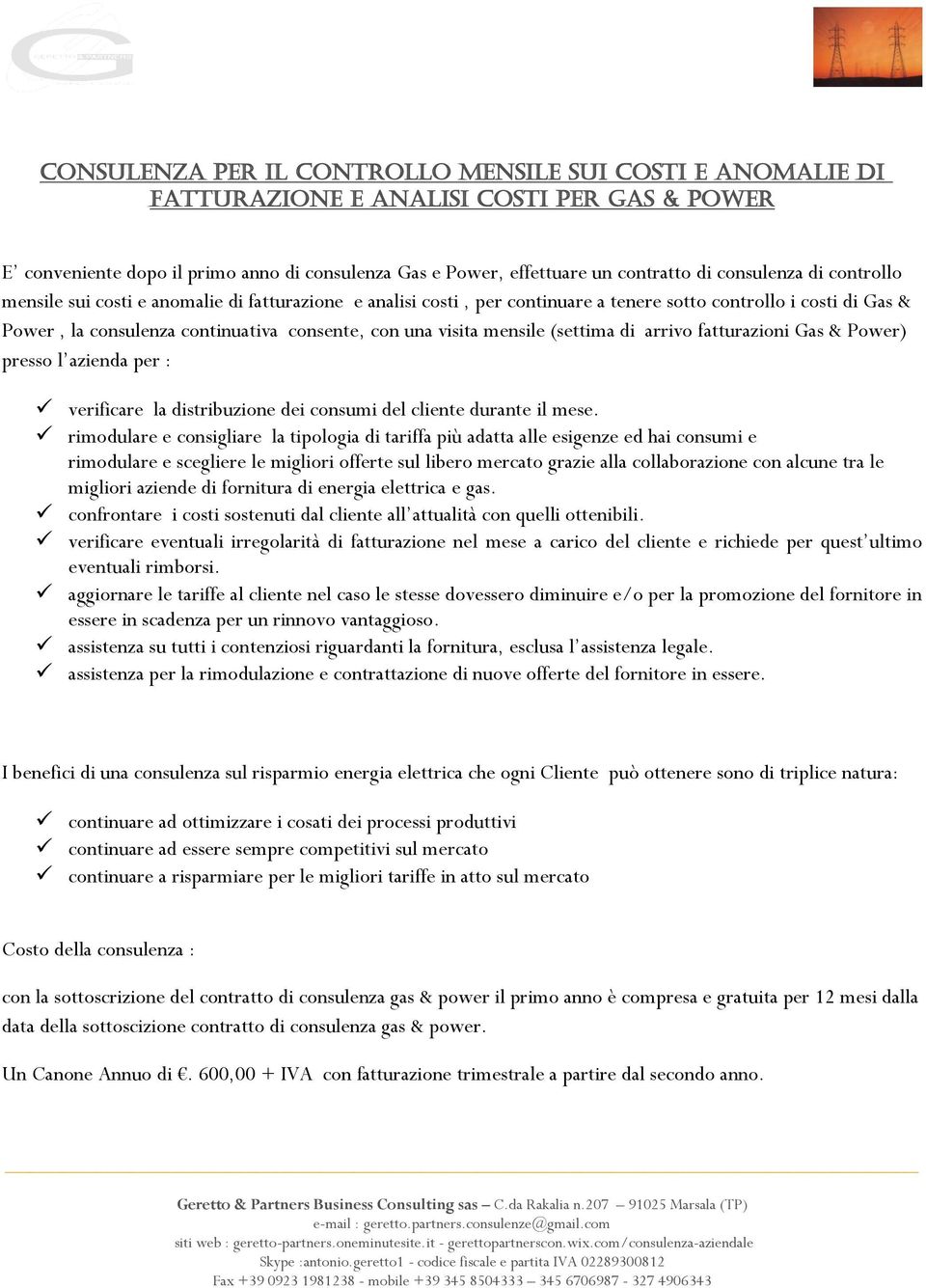 visita mensile (settima di arrivo fatturazioni Gas & Power) presso l azienda per : verificare la distribuzione dei consumi del cliente durante il mese.