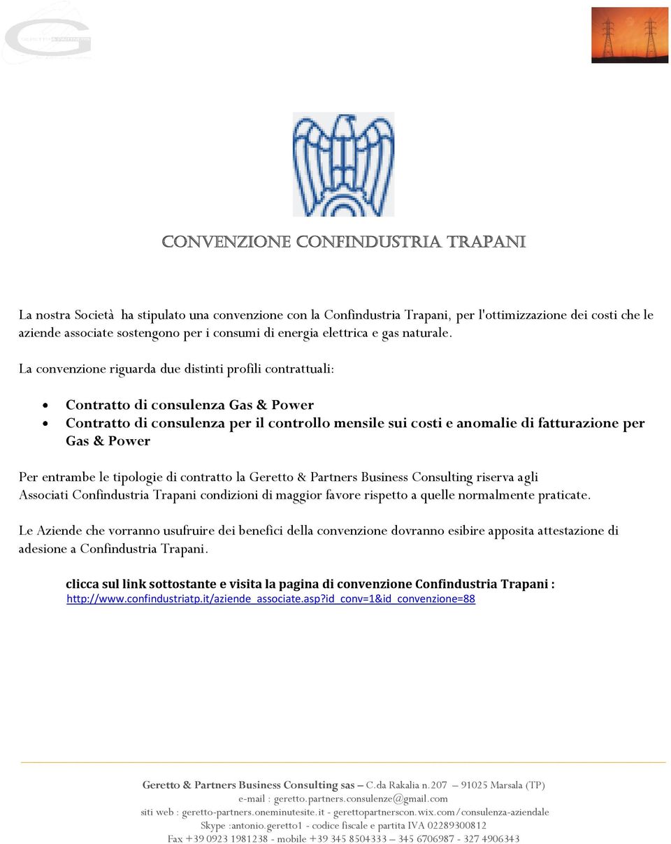 La convenzione riguarda due distinti profili contrattuali: Contratto di consulenza Gas & Power Contratto di consulenza per il controllo mensile sui costi e anomalie di fatturazione per Gas & Power