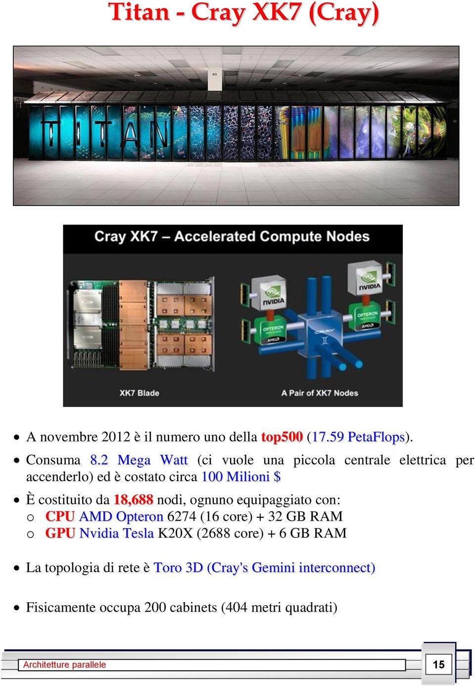 da 18,688 nodi, ognuno equipaggiato con: o CPU AMD Opteron 6274 (16 core) + 32 GB RAM o GPU Nvidia Tesla K20X (2688