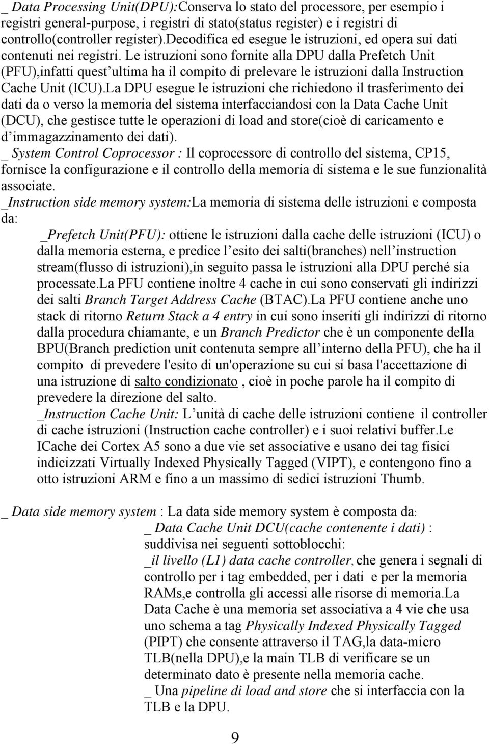 Le istruzioni sono fornite alla DPU dalla Prefetch Unit (PFU),infatti quest ultima ha il compito di prelevare le istruzioni dalla Instruction Cache Unit (ICU).