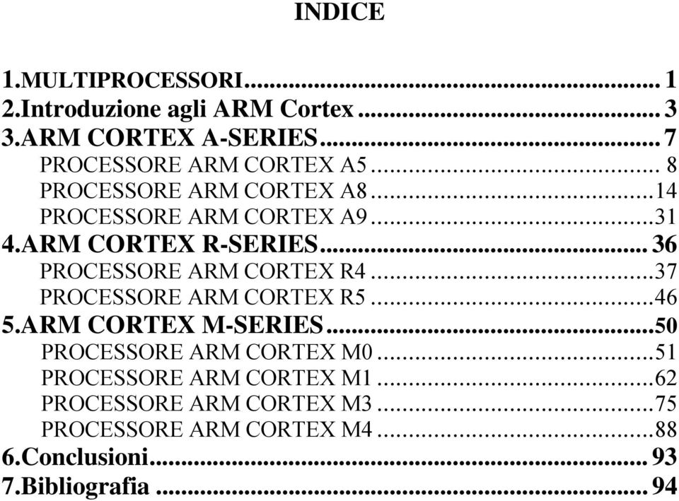 ARM CORTEX R-SERIES... 36 PROCESSORE ARM CORTEX R4...37 PROCESSORE ARM CORTEX R5...46 5.ARM CORTEX M-SERIES.