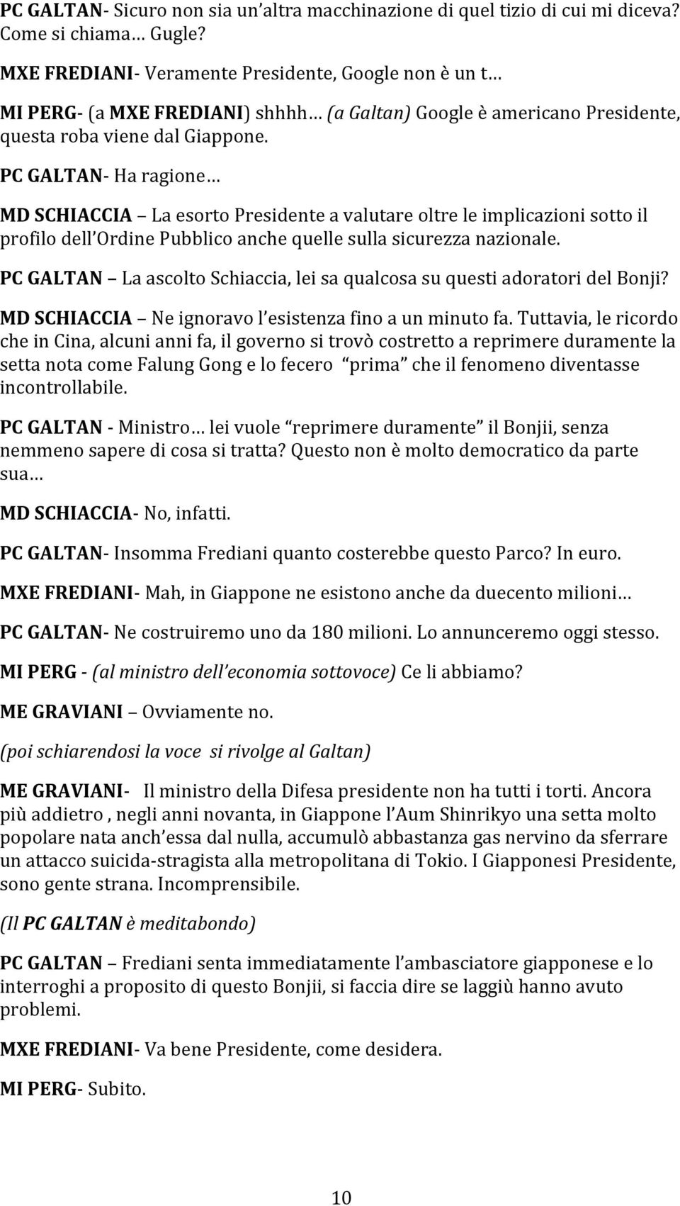 PC GALTAN- Ha ragione MD SCHIACCIA La esorto Presidente a valutare oltre le implicazioni sotto il profilo dell Ordine Pubblico anche quelle sulla sicurezza nazionale.