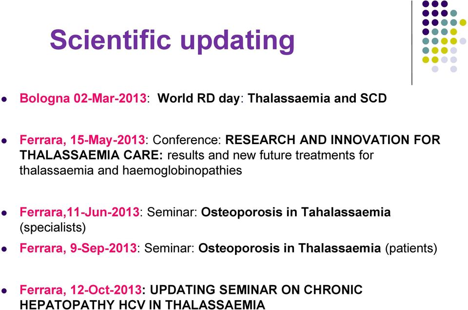 haemoglobinopathies Ferrara,11-Jun-2013: Seminar: Osteoporosis in Tahalassaemia (specialists) Ferrara, 9-Sep-2013: