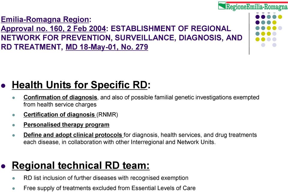 diagnosis (RNMR) Personalised therapy program Define and adopt clinical protocols for diagnosis, health services, and drug treatments each disease, in collaboration with