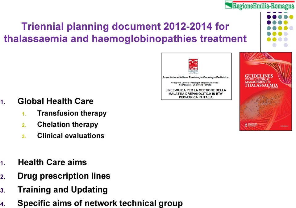 Transfusion therapy 2. Chelation therapy 3. Clinical evaluations 1.