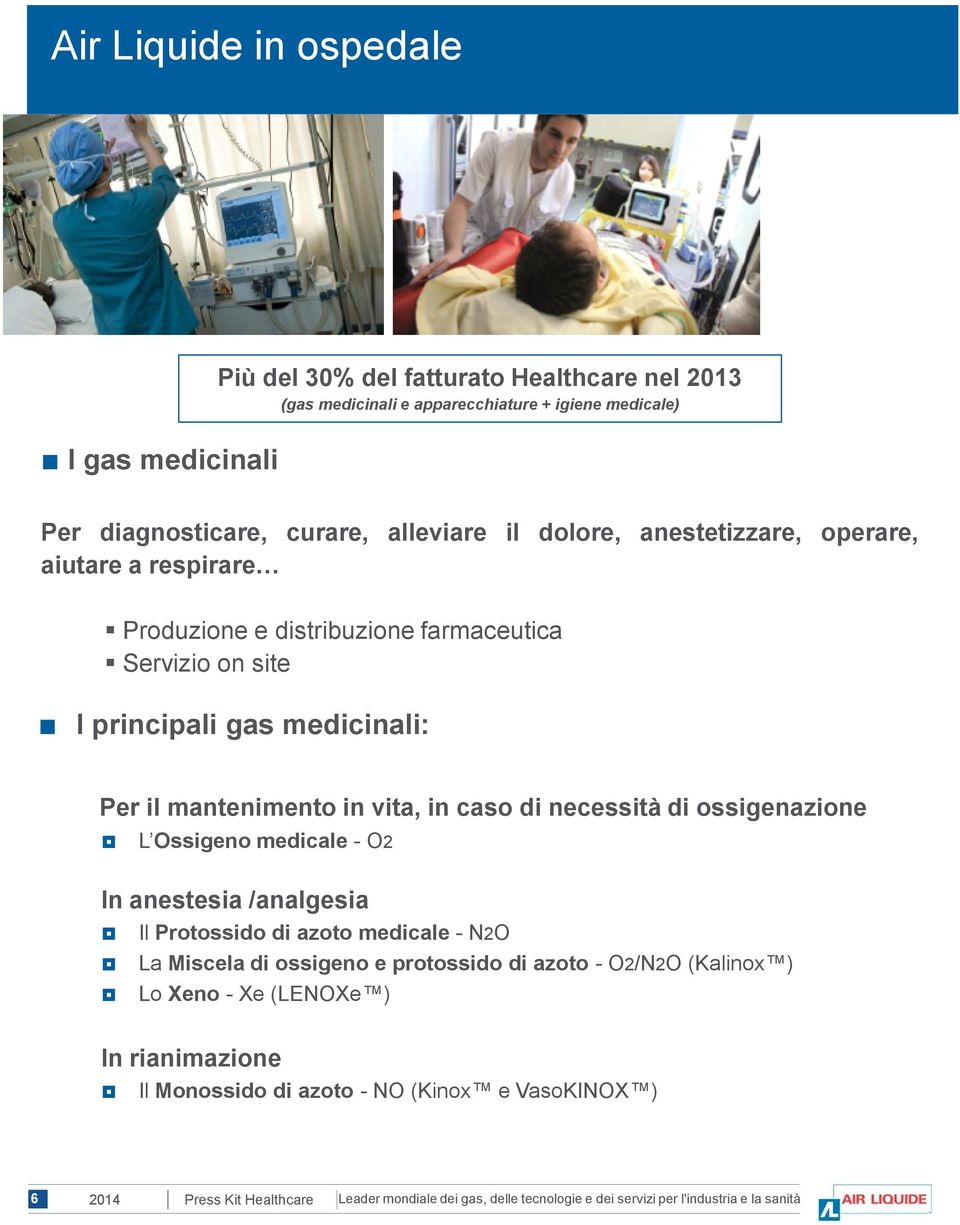 principali gas medicinali: Per il mantenimento in vita, in caso di necessità di ossigenazione L Ossigeno medicale - O2 In anestesia /analgesia Il Protossido