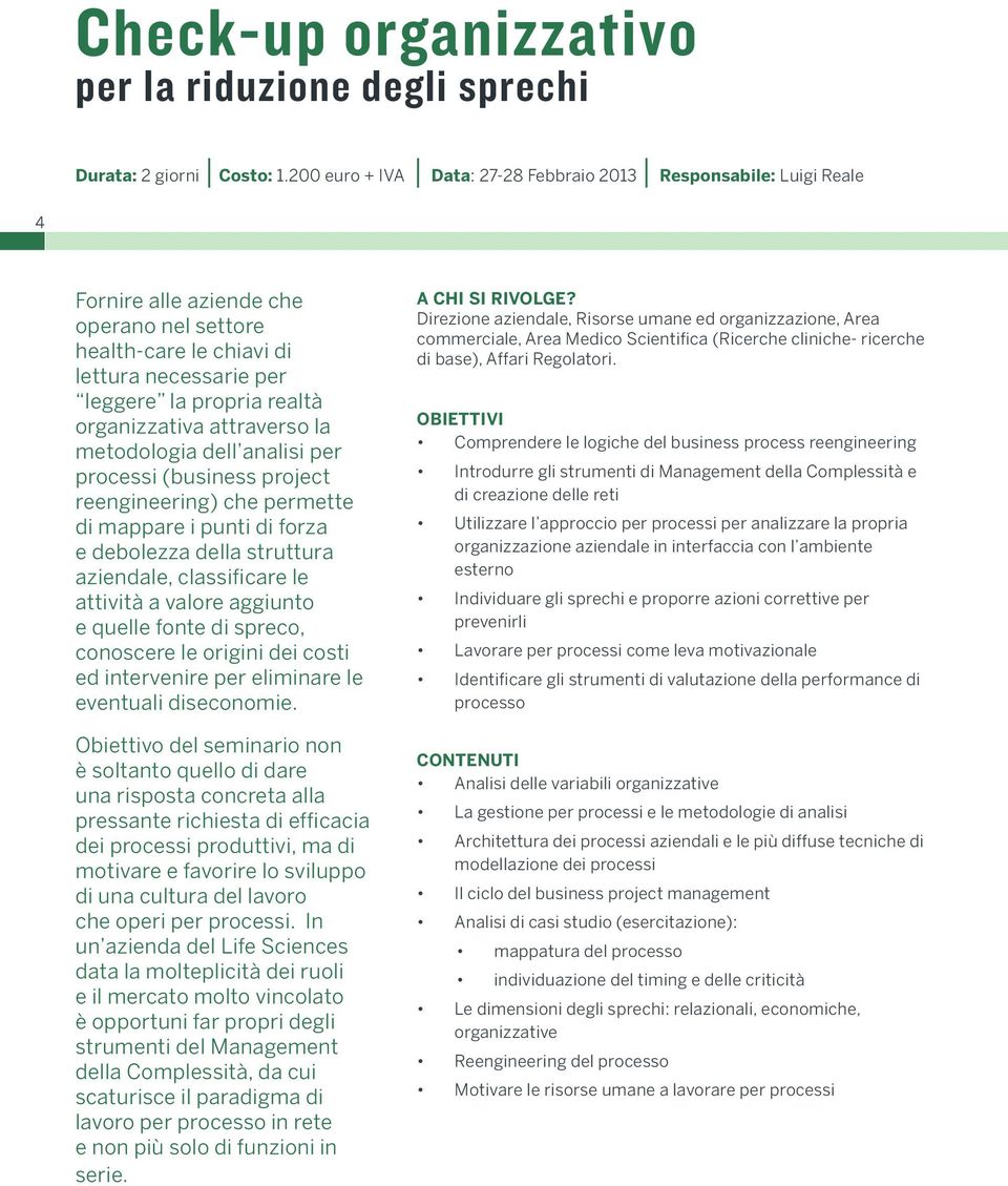 organizzativa attraverso la metodologia dell analisi per processi (business project reengineering) che permette di mappare i punti di forza e debolezza della struttura aziendale, classificare le