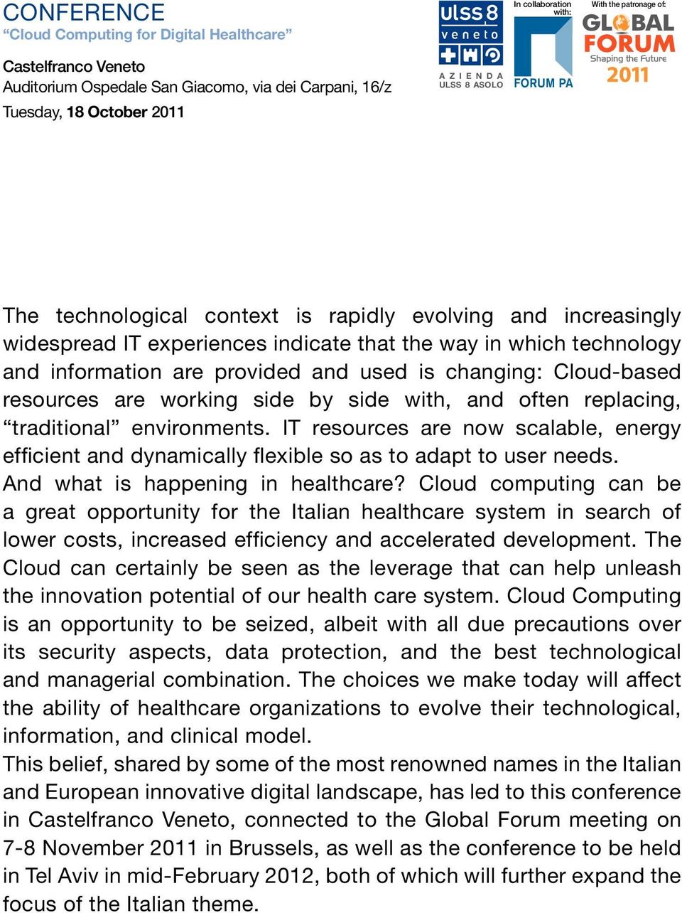 replacing, traditional environments. IT resources are now scalable, energy efficient and dynamically flexible so as to adapt to user needs. And what is happening in healthcare?