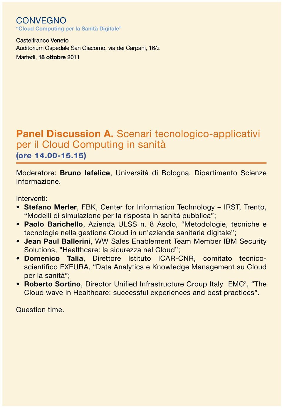 Interventi: Stefano Merler, FBK, Center for Information Technology IRST, Trento, Modelli di simulazione per la risposta in sanità pubblica ; Paolo Barichello, Azienda ULSS n.